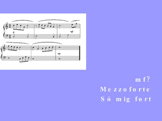 mf? Mezzoforte Só mig fort 