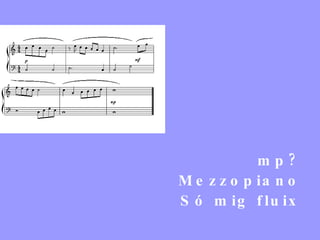 mp? Mezzopiano Só mig fluix 
