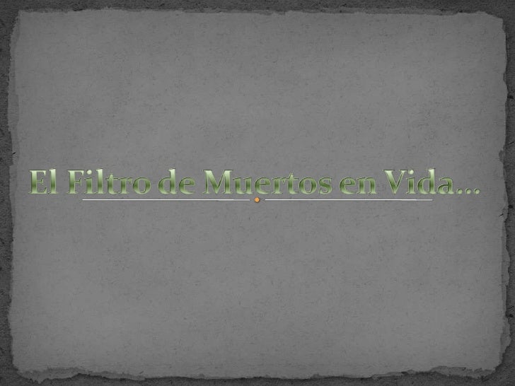 El filtro de muertos en vida