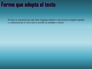 El texto es una prosa por que tiene lenguaje natural y esta escrito a renglón seguido
y a diferencia de el verso este se escribe en medidas y ritmos
 