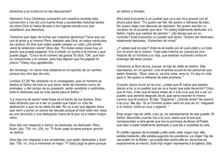 derechos y se involucró en las discusiones? 
Hermano Tony Cárdenas compartió con nosotros durante esta 
convención y nos dio una buena línea y excelentes historias tantos 
de cómo Dios lo había llevado a los lugares donde tuvo que 
establecer sus derechos. 
Tenemos que dejar de luchar por nuestros derechos! Tiene que ver 
con el amor a sí mismo! Pero, alabado sea Dios, en estos versículos 
de Levítico, Él dice que usted puede canjear un voto! ¿De dónde 
viene la redención viene? Dios dijo: "En todas estas cosas hay un 
precio que puede pagarse. Voy a añadir un quinto a la misma y que 
puede pagar. "Cinco es el número de gracia. Él dice, "OK, que hizo 
su compromiso y lo rompió, pero hay alguien que ha pagado el 
precio." Estoy muy agradecido. 
Sin embargo, no viene más adelante en el capítulo de un cambio 
porque hay otro tipo de voto. 
Levítico 27:28 "No obstante no lo consagrado, que un hombre se 
dedica al Señor de todo lo que tiene, tanto de hombres como de 
animales, y del campo de su posesión, serán vendidos o redimidos: 
todo lo dedicado que es más santa para el Señor. " 
"La mayoría de santo"-esta frase es el Santo de los Santos. Dios 
está diciendo que va a ser un pueblo que hacer un voto de 
dedicación y que no se retira de ella. No va a ser que alguien tiene 
que venir y poner un precio de rescate porque el voto está roto. Esta 
es una devoción y una dedicación fuera de la que va a haber ningún 
retiro. 
Dios dijo con respecto a Jericó, es dedicado, es dedicado. Pero, 
Acán, dijo, "Oh, no. ¡Oh, no. "Y Acán pagó la pena porque Jericho 
se dedicó. 
Dios dijo con respecto a los amalecitas, que están dedicados y Saúl 
dijo: "Oh, no. Voy a mantener el mejor. "Y Saúl pagó la pena porque 
se dedicó a Amalec. 
Dios está buscando a un pueblo que va a ser muy graves con él 
ahora para decir: "Yo quiero ser fiel. No quiero a retirarse de esto. 
No quiero dejar una cláusula de rescisión. No quiero escribir un 
corredor en el acuerdo que dice: "Yo estoy totalmente dedicado a ti, 
Señor, hasta que cambie de opinión." ¿No tenías que en su 
contrato? Está buscando un pueblo que dicen: "Quiero ser dedicado, 
totalmente dedicado;. Estrechez de miras" 
¿Y sabes qué es esto? Este es el medio por el cual usted y yo trato 
con el amor de sí mismo. Toda esta historia en Jueces es una 
historia de un hombre y su hija, que estaban luchando contra el 
enemigo del amor propio. 
Volvamos al libro de los Jueces. la hija de Jefté se dedicó. Ella 
representa, en mi opinión, una empresa social de las personas que 
están diciendo, "Dios, eres tú, es otra cosa, eres tú. Yo doy mi vida 
para ti. No quiero a retirarse de esta promesa. " 
Cuando Jesús murió en la cruz, ¿crees que Él sabía que estaba 
dando a luz a un pueblo que se va a hacer que esta devoción? Creo 
que lo hizo. Creo que él sabía antes de ir a la cruz que iba a ser un 
pueblo que vendría después de él, que sería recorrer el mismo 
camino que él anduvo. Él dijo: "Sígueme." ¿Dónde anda? Se acercó 
a la cruz. Me dijo: 'Si un hombre quiere venir en pos de mí, niéguese 
a sí mismo, tome su cruz y sígame. " 
Esta virgen hija de Jefté, creo yo, es representante de ese pueblo. El 
Señor Jesucristo cuando fue a la cruz, sabía que él era que 
correspondan a otra gente que fue la promesa de llevar al Padre, 
que iban a estar totalmente dedicado y que iba a costarles la vida. 
Él (Jefté) regresó de la batalla y ella salió, esta virgen hija, ella 
estaba bailando, ella estaba jugando los panderos. La virgen hija de 
Jerusalén en la Biblia - se puede leer sobre ella en Jeremías-es 
exactamente el mismo. Esta hija virgen representa a la Iglesia. Ella 
 