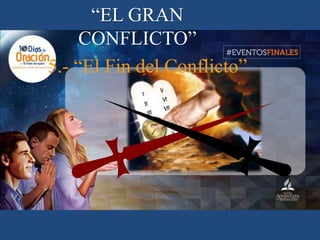 “EL GRAN
CONFLICTO”
5.- “El Fin del Conflicto”
 