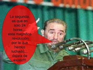 La segunda, es que en solo 24 horas.... esta magnifica  revolución por la que hemos luchado,... dejara de existir!!! 