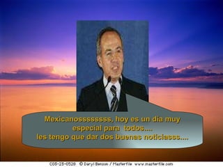 Mexicanossssssss, hoy es un día muy especial para  todos.... les tengo que dar dos buenas noticiasss....   