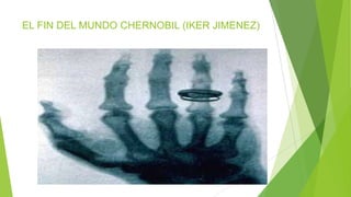 EL FIN DEL MUNDO CHERNOBIL (IKER JIMENEZ)
 