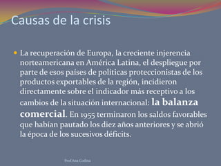 Causas de la crisis<br />La recuperación de Europa, la creciente injerencia norteamericana en América Latina, el despliegu...