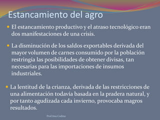 Estancamiento del agro <br />El estancamiento productivo y el atraso tecnológico eran dos manifestaciones de una crisis.<b...