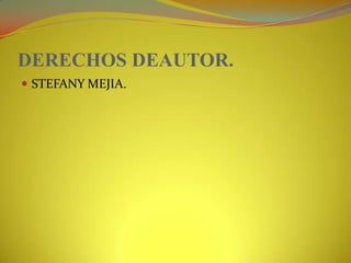 DERECHOS DEAUTOR.STEFANY MEJIA.