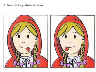 2. Mover la lengua hacia los lados. 
 
