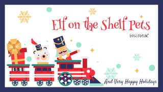 Elf on the Shelf Pets
And Very Happy Holidays
 
