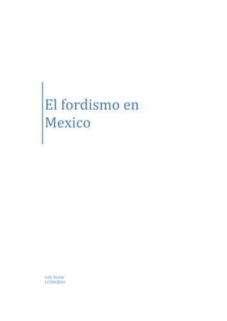 El fordismo en 
Mexico 
Julie Guasp 
17/09/2014 
 