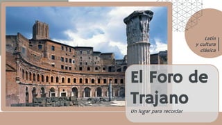 El Foro de
Trajano
Un lugar para recordar
Latín
y cultura
clásica
 