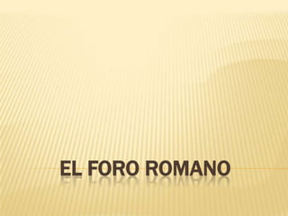 EL FORO ROMANO

 