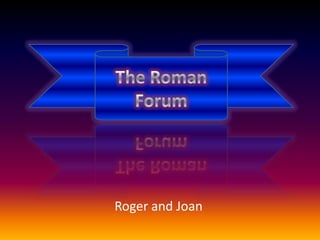 The Roman Forum Roger and Joan 