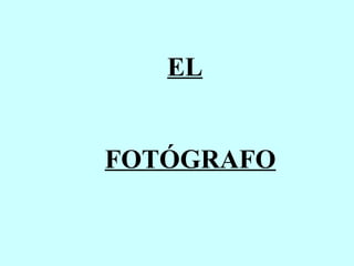 EL FOTÓGRAFO 