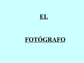 EL

FOTÓGRAFO

 