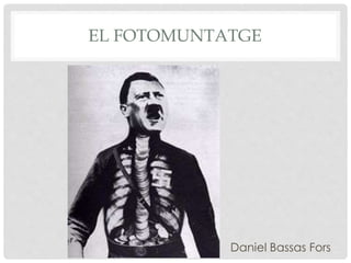 EL FOTOMUNTATGE
Daniel Bassas Fors
 