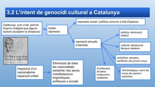 3.2 L’intent de genocidi cultural a Catalunya
Catalunya, com a tal, perd la
Guerra (malgrat que alguns
sectors accepten la...
