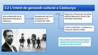 3.2 L’intent de genocidi cultural a Catalunya
Acte emblemàtic de la
Repressió franquista a
Catalunya
Afusellament de Lluís...