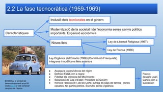2.2 La fase tecnocràtica (1959-1969)
Característiques
Inclusió dels tecnòcrates en el govern
Modernització de la societat ...
