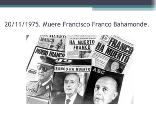 20/11/1975. Muere Francisco Franco Bahamonde.
 