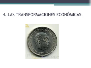 4. LAS TRANSFORMACIONES ECONÓMICAS.
 