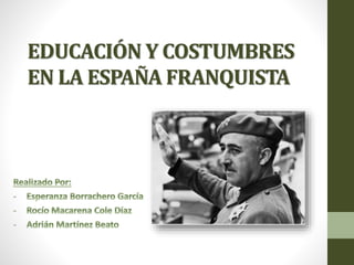 EDUCACIÓN Y COSTUMBRES
EN LA ESPAÑA FRANQUISTA
 
