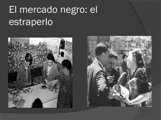 El mercado negro: el
estraperlo
 