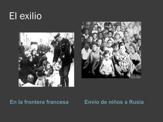 El exilio
En la frontera francesa Envío de niños a Rusia
 