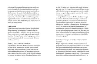 [ 44 ] [ 45 ]
enfermedad clínicamente llamada trastorno dismórfico
corporal, o sea la adicción a cambiar la apariencia física
entrando al quirófano tantas veces como la tarjeta de cré-
dito lo permita. El vicio de Michael Jackson en Orlan es
arte. Si de verdad quieren experimentar imiten la terrible
experiencia, nada artística, de los mutilados de guerra y
ampútense las piernas. Estas frivolidades únicamente sir-
ven para tener un libro de Phaidon y una exposición en un
museo del primer mundo.
las acciones
Las acciones están sometidas a fronteras preconcebidas.
Todas tienen una intención moral o una reflexión que
justifica su resultado, y se dividen entre las que creen que
el arte es una ong o es terapia de grupo, las que tratan de
martirizar el cuerpo, las que imitan los programas de con-
curso o reality-shows, las de sexo decente y las de tareas
cotidianas mínimas.
entre la ong y la terapia de grupo
El performance de Lorena Wolffer consiste en una encues-
ta como las que innumerables ong han realizado sobre
violencia de género. La diferencia es que esta carece de
la metodología y los objetivos que se exigen dentro de un
marco de investigación científico-social. Ahora la pregunta
es: ¿por qué su encuesta, que no plantea una hipótesis seria,
es arte, y la de una ong, realizada con la debida metodolo-
gía, no es arte? Por el capricho del sistema del arte, porque
ella lo decidió, porque los que eligieron su acción conside-
ran que eso aporta algo, aunque no sepan qué. La lista de
respuestas es inagotable.
Los performanceros como Wolffer abordan temas que
se suponen de interés social o psicológico, banalizan los
problemas y los llevan hasta el ridículo, infantilizan sus
argumentos para enfatizar que son el punto de vista de
inteligencias inmaduras o arte emergente. Así, los ataques
del 11-s son avioncitos de papel, la problemática de los
inmigrantes es convivir con una almohada, y cito: “robada
de casa de la madre del artista”, como si ese dato fuera rele-
vante en los resultados. En terapia pública alguien confiesa
sus secretos, o se enreda en un tejido, y cito: “para hablar
del encierro propio”.
el performance que no entrará en los récords
guinness
La gran inspiración de muchas de estas acciones son los
programas de concurso y los reality-shows en los que some-
ten a pruebas absurdas y degradantes a los concursantes,
quienes por pobreza o sed de fama se humillan para ganar-
se un premio. La televisión combate el aburrimiento con la
explotación de fenómenos y esperpentos, y el performance
encuentra virtudes artísticas en la zafiedad televisiva y la
 