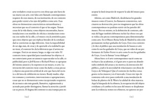 [ 24 ] [ 25 ]
arte verdadero crean su acervo con obras que aún fuera de
sus muros son arte, este falso arte llamado contemporáneo
requiere de esos muros, de esa institución, de ese contexto
para poder existir a los ojos del público como arte. Esas
obras no demuestran características extraordinarias y
necesitan que sea el contexto el que se las asigne. Toman
cosas de la vida diaria, como objetos encontrados, hacen
instalaciones con muebles de oficina o instalaciones sono-
ras con ruidos de la calle, y el museo crea la atmósfera para
que estos objetos que son réplicas literales de la cotidiani-
dad se conviertan en algo diferente. Ante la imposibilidad
de ser algo más, de crear y de aportarle a la realidad lo que
no tiene, el contexto les da la diferencia que el artista no
consigue. Está en un museo; luego, es algo con valor. El
contexto tiene capacidad para transformar los objetos: si
un comerciante pone un anuncio espectacular en la calle, es
publicidad; pero si Jeff Koons o Richard Prince se apropian
del mismo anuncio y lo exponen en un museo, es arte. La
invención del contexto tiene como fin darles a estas piezas
y objetos una posición artificial de arte que fuera del recin-
to o del área de exhibición no tienen. Ready-mades, obje-
tos comunes y corrientes, intervenciones o apropiaciones,
cosas que no se demuestran como excepcionales requieren
de un marco aún más grande, llamativo, reglamentado y
acotado para poder distinguirse, llamar la atención y justifi-
car su precio. El dogma del contexto es una trampa para no
aceptar la fatal situación de requerir la sala del museo para
existir.
Adorno, así como Malévich, desdeñaron los grandes
museos como el Louvre, los llamaron cementerios, vati-
cinaron su destrucción, pero no imaginaron que las obras
contemporáneas no podrían existir sin las paredes del
museo. Por eso mismo, en la definición de contexto, ade-
más del lugar también debemos incluir las obras con que
se rodea a las piezas contemporáneas para dimensionarlas
como arte. En el Museo Reina Sofía de Madrid la colección
permanente incluye grabados de Goya. Esto crea contexto
y le dice al público que una instalación de basura es arte
como lo son los grabados de Goya, que un video de un per-
formance de Esther Ferrer es arte como lo son los grabados
de Goya. A eso lo llaman “crear diálogos”.
Ahora bien: si el arte contemporáneo nació como un
rechazo a las academias, si el gran arte es para sus abande-
rados símbolo del atraso y no motiva a la interacción del
público, ¿cuál es la necesidad de relacionarse con obras de
Goya o de Velázquez? Que el contexto les facilita consa-
grarse en los museos y en el mercado. Crear este tipo de
contextos solo sirve para conferirle a una instalación de
bolsas de plástico de B. Wurtz la calidad de obra maestra.
Aquí la búsqueda de lo efímero, la recuperación del objeto
cotidiano y el cambio en los usos del museo se desploman
ante la evidencia: temen ser efímeros, no quieren ser per-
 
