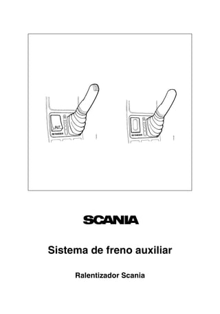 110
971
110
972
Sistema de freno auxiliar
Ralentizador Scania
 