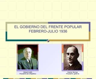 EL GOBIERNO DEL FRENTE POPULARFEBRERO-JULIO 1936 