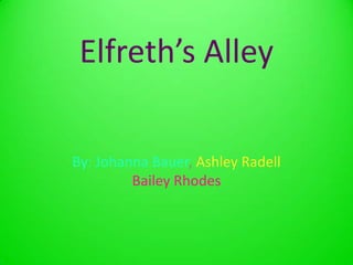 Elfreth’s Alley By: Johanna Bauer, Ashley Radell Bailey Rhodes 