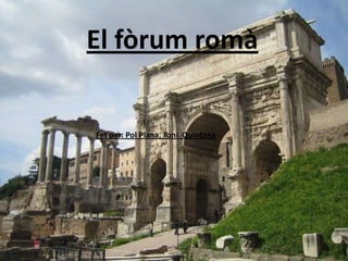 El fòrum romà Fet per: Pol Plana, Toni  Quintana 