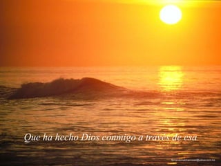 Que ha hecho Dios conmigo a través de esa
fernandomalchanrosas@yahoo.com.mx
 