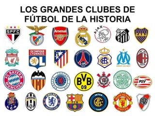 LOS GRANDES CLUBES DE FÚTBOL DE LA HISTORIA 
