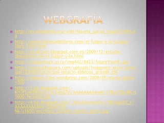  http://es.wikipedia.org/wiki/Novela_social_espa%C3%B1ol
a
 http://www.planetadelibros.com/el-fulgor-y-la-sangre-
libro-1104.html
 http://erudicion.blogspot.com.es/2009/12/estudio-
descriptivo-de-el-fulgor-y-la.html
 http://imageshack.us/a/img442/8423/fulgorthumb.jpg
 http://www.alfaguara.com/uploads/imagenes/autor/princ
ipal/201003/principal-ignacio-aldecoa_grande.jpg
 http://bliques.files.wordpress.com/2009/05/marse.jpg?w
=500
 http://1.bp.blogspot.com/-
KH3FLnk5RSA/UTxL5AhqTyI/AAAAAAAAAwM/17Bq17DxlRk/s
1600/ferlosio.jpg
 http://4.bp.blogspot.com/_HdaJvzwwmCw/TKEJIqzOZ_I/
AAAAAAAAAkw/lzbo3CP6-
Nk/s1600/escritora_carmen_martin_gaite.jpg
 