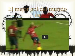 
El mejor gol del mundo
 
