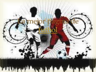 La mejor página de
futbol
 