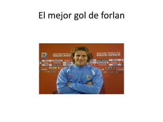 El mejor gol de forlan

 