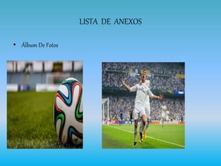 LISTA DE ANEXOS
• Álbum De Fotos
 