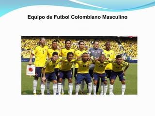 Equipo de Futbol Colombiano Masculino
 