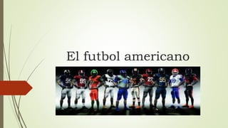 El futbol americano
 