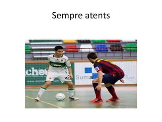 Sempre atents
 