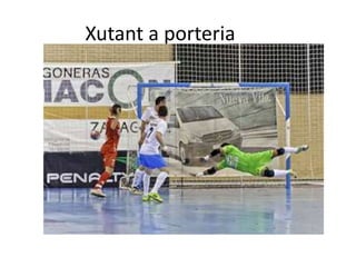 Xutant a porteria
 