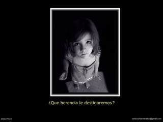 ¿ Que herencia le destinaremos   ?   