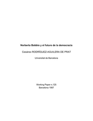 Norberto Bobbio y el futuro de la democracia
Cesáreo RODRÍGUEZ-AGUILERA DE PRAT
Universitat de Barcelona

Working Paper n.125
Barcelona 1997

 