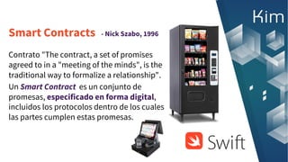 Smart Contracts
Contrato "The contract, a set of promises
agreed to in a "meeting of the minds", is the
traditional way to...