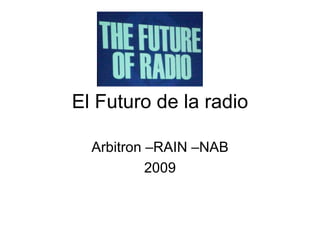 El Futuro de la radio Arbitron –RAIN –NAB 2009 